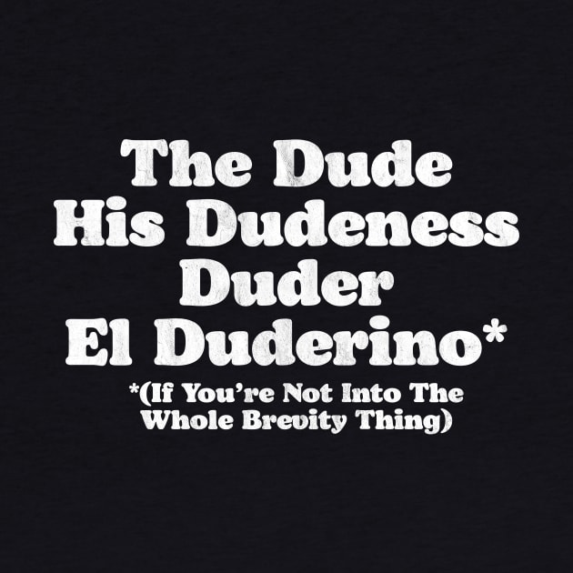 The Dude, Dudeness, Duder, El Duderino If You're Not Into Brevity Funny Lebowski by GIANTSTEPDESIGN